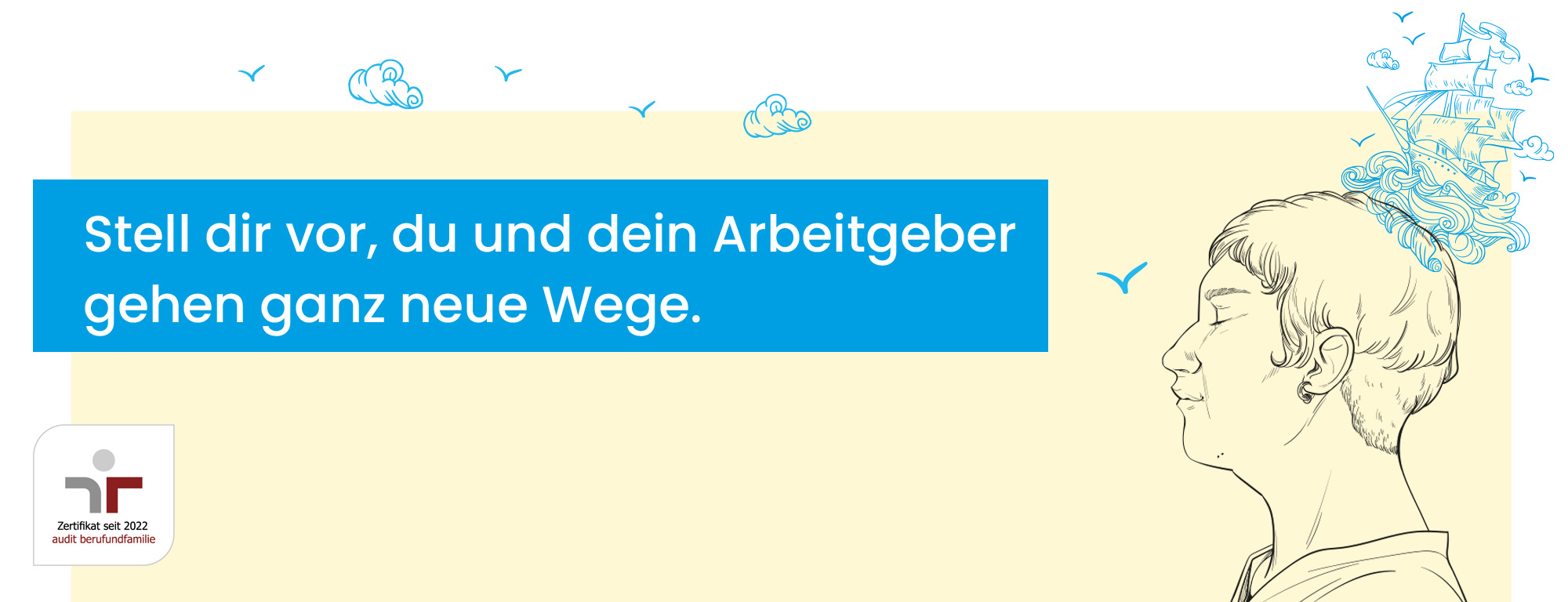 Stell dir vor, du und dein Arbeitgeber gehen ganz neue Wege.