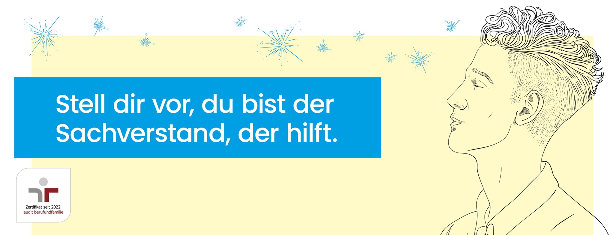 Stell dir vor, du bist der Sachverstand, der hilft.
