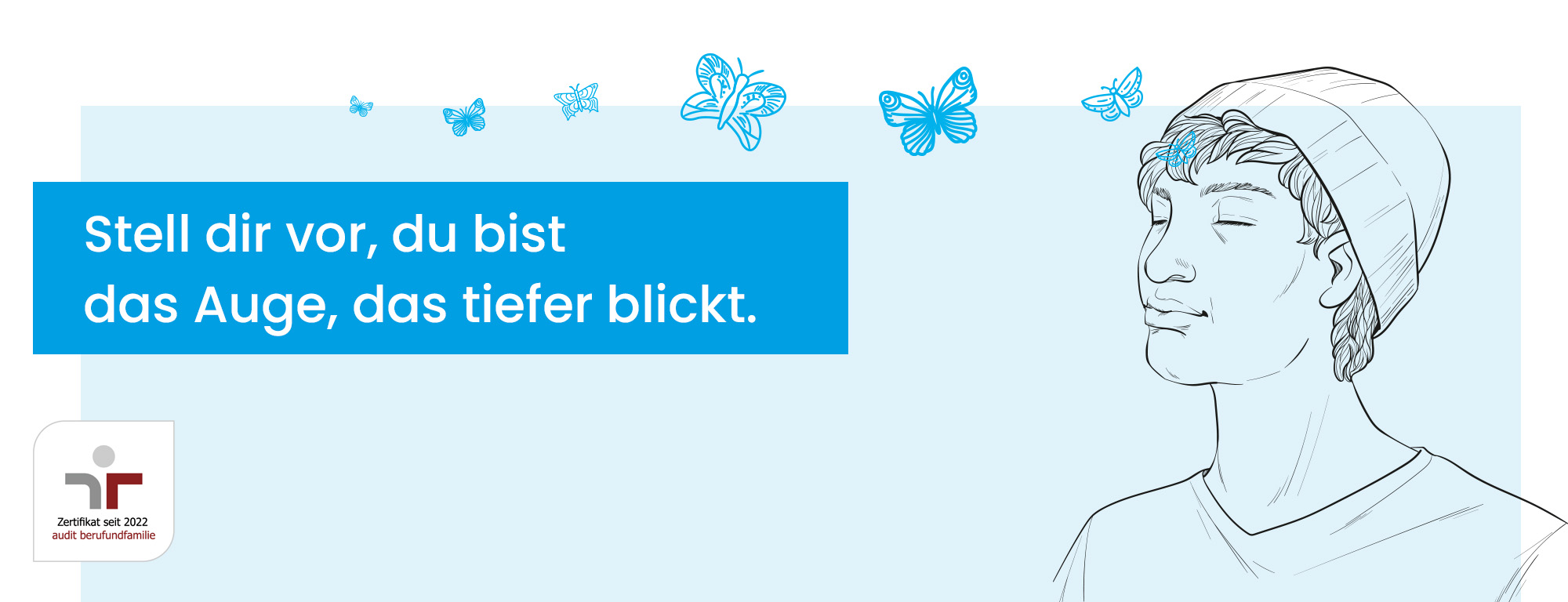 Stell dir vor, du bist das Auge, das tiefer blickt.