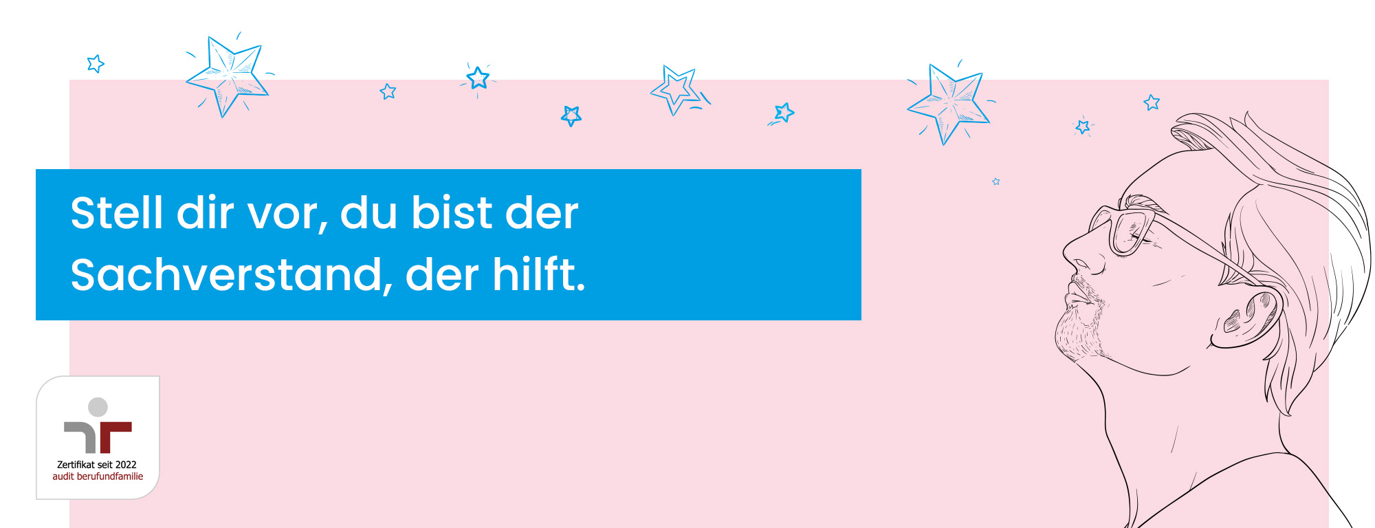 Stell dir vor, du bist der Sachverstand, der hilft.