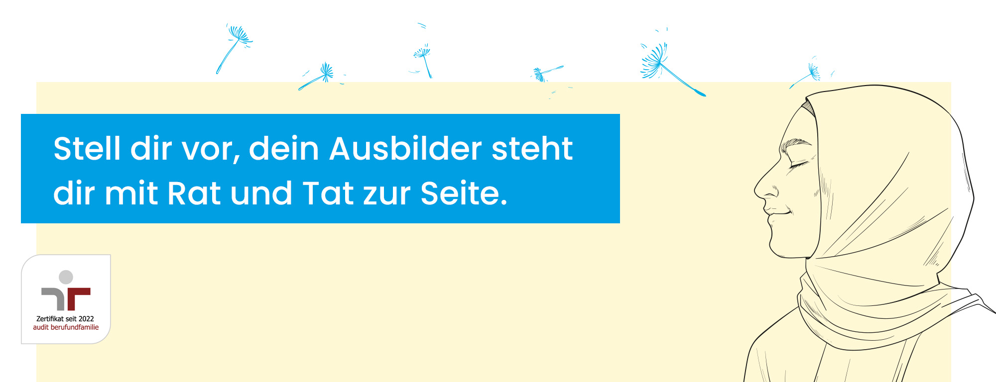 Stell dir vor, dein Ausbilder steht dir mit Rat und Tat zur Seite.